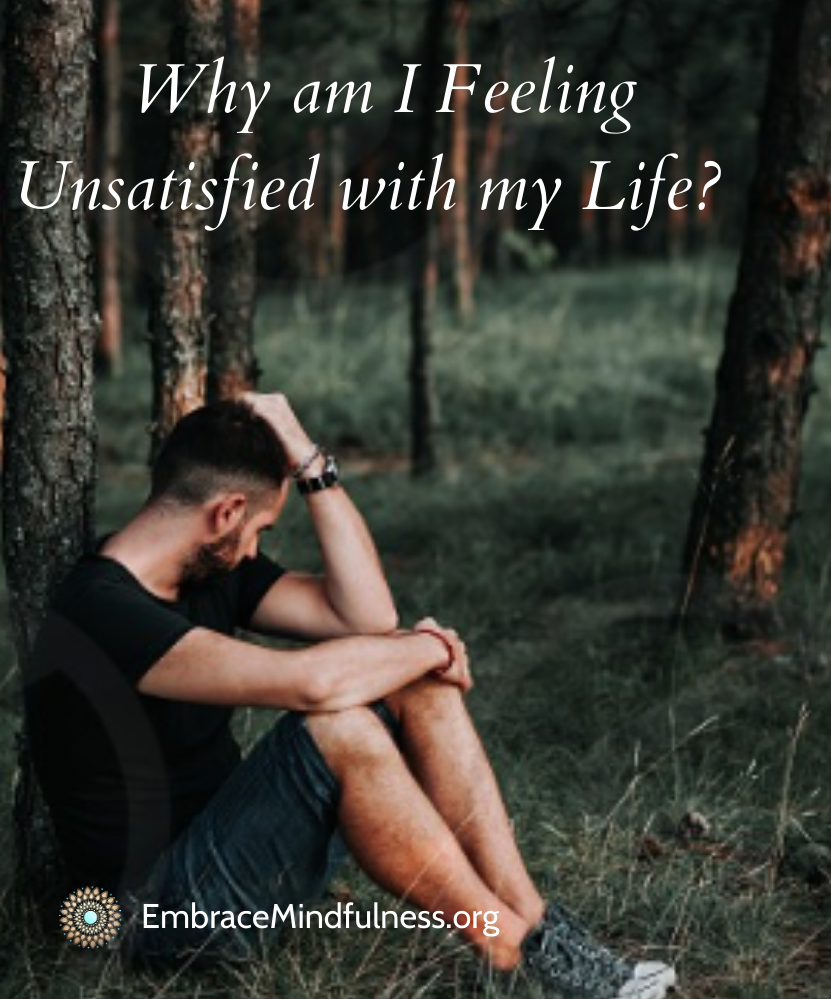 Why am I Feeling Unsatisfied with my Life? Embrace Mindfulness